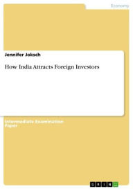 How India Attracts Foreign Investors Jennifer Joksch Author