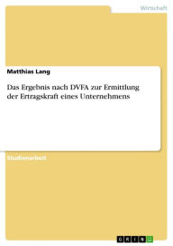 Das Ergebnis nach DVFA zur Ermittlung der Ertragskraft eines Unternehmens Matthias Lang Author