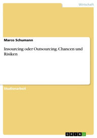 Insourcing oder Outsourcing. Chancen und Risiken Marco Schumann Author