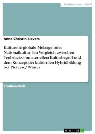 Kulturelle globale Melange oder Nationalkultur: Ein Vergleich zwischen Tenbrucks immateriellem Kulturbegriff und dem Konzept der kulturellen Hybridbil