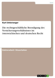 Die rechtsgeschÃ¤ftliche Beendigung des VersicherungsverhÃ¤ltnisses im Ã¶sterreichischen und deutschen Recht Kurt Unterweger Author