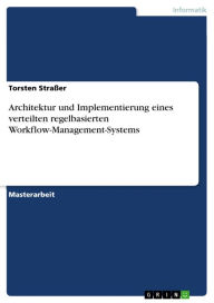 Architektur und Implementierung eines verteilten regelbasierten Workflow-Management-Systems Torsten Straßer Author