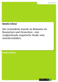 Die vertrauliche Anrede an Bekannte im Russischen und Deutschen - eine vergleichende empirische Studie zum Anredeverhalten: eine vergleichende empiris