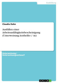 AusfÃ¼llen einer ArbeitsunfÃ¤higkeitsbescheinigung (Unterweisung Arzthelfer / -in) Claudia Dahn Author