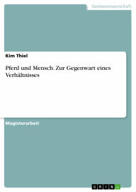 Pferd und Mensch. Zur Gegenwart eines Verhältnisses: Zur Gegenwart eines Verhältnisses Kim Thiel Author