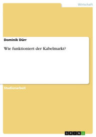 Wie funktioniert der Kabelmarkt? Dominik DÃ¼rr Author