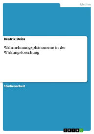 WahrnehmungsphÃ¤nomene in der Wirkungsforschung Beatrix Deiss Author