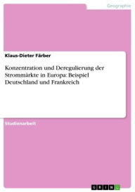 Konzentration und Deregulierung der StrommÃ¤rkte in Europa: Beispiel Deutschland und Frankreich Klaus-Dieter FÃ¤rber Author