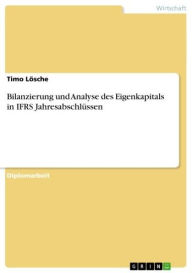 Bilanzierung und Analyse des Eigenkapitals in IFRS Jahresabschlüssen Timo Lösche Author