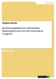 Bestimmungsfaktoren individueller Risikopräferenzen im internationalem Vergleich Stephan Bartke Author