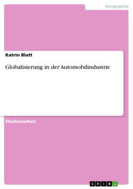 Globalisierung in der Automobilindustrie Katrin Blatt Author
