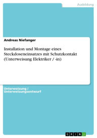 Installation und Montage eines Steckdoseneinsatzes mit Schutzkontakt (Unterweisung Elektriker / -in) Andreas Niefanger Author