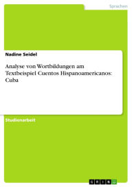 Analyse von Wortbildungen am Textbeispiel Cuentos Hispanoamericanos: Cuba Nadine Seidel Author