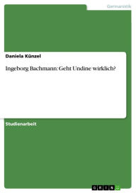 Ingeborg Bachmann: Geht Undine wirklich? Daniela KÃ¼nzel Author