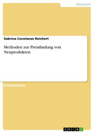Methoden zur Preisfindung von Neuprodukten Sabrina Constanze Reichert Author