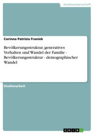 Bevölkerungsstruktur, generatives Verhalten und Wandel der Familie - Bevölkerungsstruktur - demographischer Wandel: Bevölkerungsstruktur - demographis
