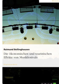 Die ökonomischen und touristischen Effekte von Musikfestivals Raimund Bellinghausen Author