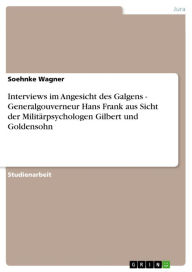 Interviews im Angesicht des Galgens - Generalgouverneur Hans Frank aus Sicht der Militärpsychologen Gilbert und Goldensohn: Generalgouverneur Hans Fra