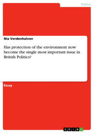 Has protection of the environment now become the single most important issue in British Politics? Nia Verdenhalven Author