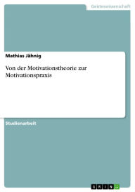 Von der Motivationstheorie zur Motivationspraxis Mathias JÃ¤hnig Author