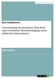 Untersuchung des deutschen Punk Rock unter besonderer Berücksichtigung seiner politischen Dimensionen Birte Hundhammer Author