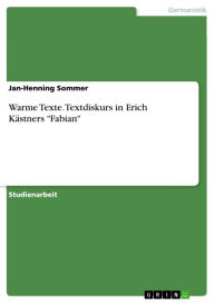 Warme Texte. Textdiskurs in Erich KÃ¤stners 'Fabian' Jan-Henning Sommer Author