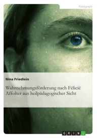 Wahrnehmungsförderung nach Félicié Affolter aus heilpädagogischer Sicht Nina Friedlein Author