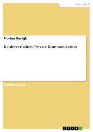 Käuferverhalten: Private Kommunikation Florian Gerigk Author
