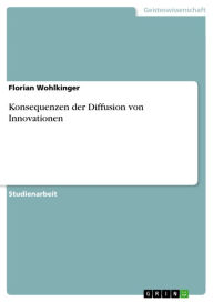 Konsequenzen der Diffusion von Innovationen Florian Wohlkinger Author