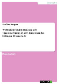 Wertschöpfungspotentiale des Tagestourismus an den Badeseen des Dillinger Donaurieds Steffen Kruppa Author
