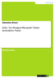 Zola / Les Rougon-Macquart: Nanas destruktive Natur Sebastian Braun Author