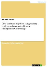 Über Ekkehard Kapplers 'Entgrenzung - Leitfragen als zentrales Element strategischen Controllings': Leitfragen als zentrales Element strategischen Controllings' - Michael Karner