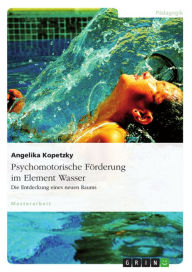 Psychomotorische Förderung im Element Wasser: Die Entdeckung eines neuen Raums Angelika Kopetzky Author