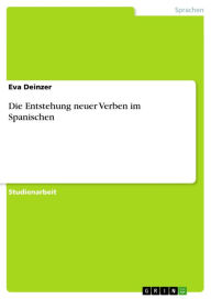 Die Entstehung neuer Verben im Spanischen Eva Deinzer Author
