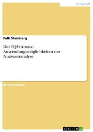 Der TQM-Ansatz - Anwendungsmöglichkeiten der Nutzwertanalyse: Anwendungsmöglichkeiten der Nutzwertanalyse Falk Steinberg Author