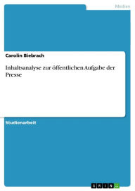 Inhaltsanalyse zur Ã¶ffentlichen Aufgabe der Presse Carolin Biebrach Author