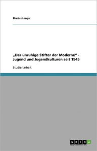 Der Unruhige Stifter Der Moderne - Jugend Und Jugendkulturen Seit 1945 - Marius Lange