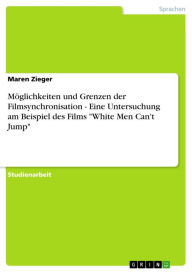 MÃ¶glichkeiten und Grenzen der Filmsynchronisation - Eine Untersuchung am Beispiel des Films 'White Men Can't Jump': Eine Untersuchung am Beispiel des