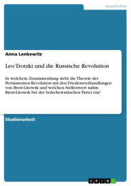 Leo Trotzki und die Russische Revolution: In welchem Zusammenhang steht die Theorie der Permanenten Revolution mit den Friedensverhandlungen von Brest