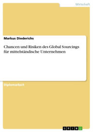Chancen und Risiken des Global Sourcings für mittelständische Unternehmen Markus Diederichs Author