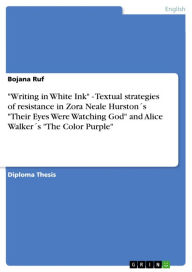 'Writing in White Ink' - Textual strategies of resistance in Zora Neale Hurston´s 'Their Eyes Were Watching God' and Alice Walker´s 'The Color Purple'