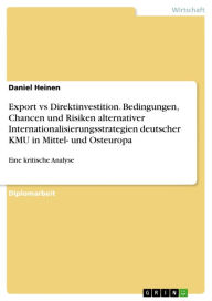 Export vs Direktinvestition. Bedingungen, Chancen und Risiken alternativer Internationalisierungsstrategien deutscher KMU in Mittel- und Osteuropa: Ei