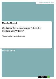 Zu Arthur Schopenhauers 'Ã?ber die Freiheit des Willens': Versuch einer Aktualisierung Monika Skolud Author