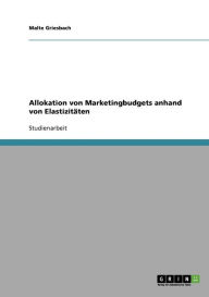 Allokation Von Marketingbudgets Anhand Von Elastizit Ten - Malte Griesbach