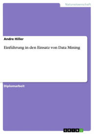 EinfÃ¼hrung in den Einsatz von Data Mining Andre Hiller Author