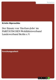 Der Einsatz von 'Ein-Euro-Jobs' im PARITÄTISCHEN Wohlfahrtsverband Landesverband Berlin e.V. - Kristin Niproschke