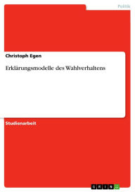 Erklärungsmodelle des Wahlverhaltens Christoph Egen Author