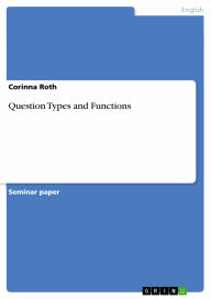 Question Types and Functions Corinna Roth Author