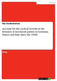 Account for the cyclical revivals in the fortunes of neo-fascist parties in Germany, France and Italy since the 1950s Nia Verdenhalven Author