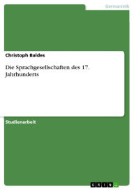 Die Sprachgesellschaften des 17. Jahrhunderts Christoph Baldes Author